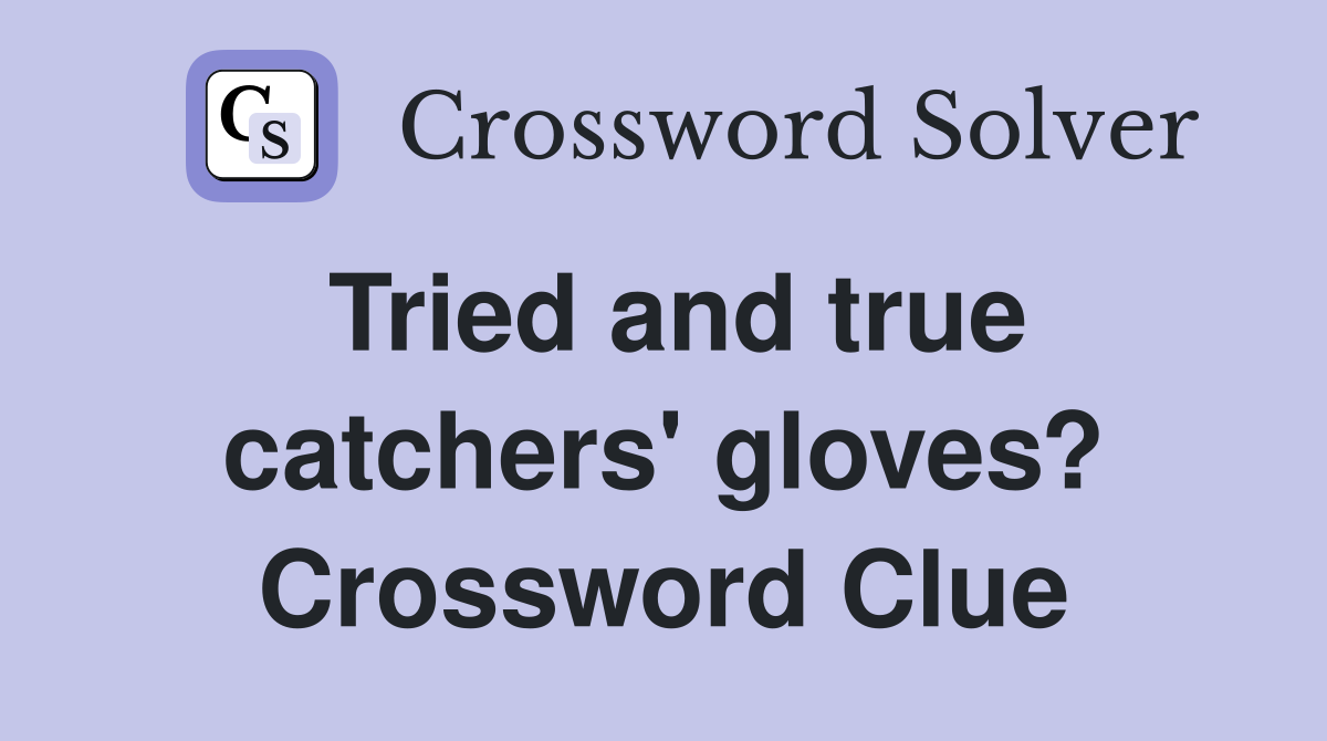 Tried and true catchers' gloves? Crossword Clue