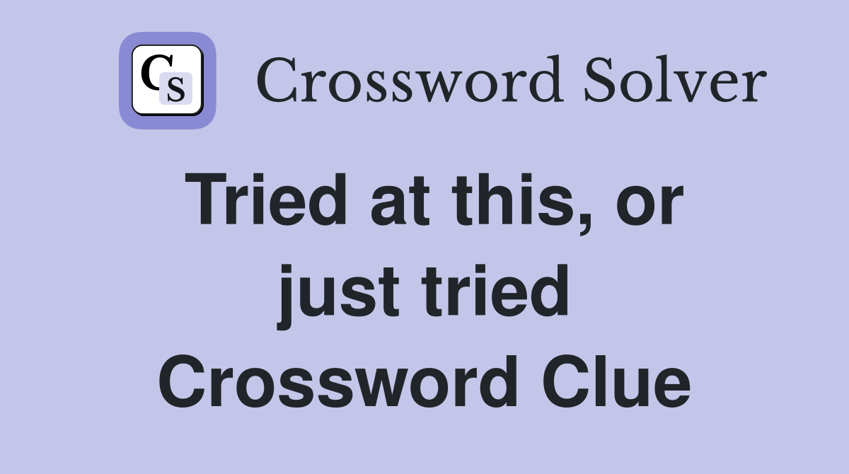 Tried at this, or just tried Crossword Clue