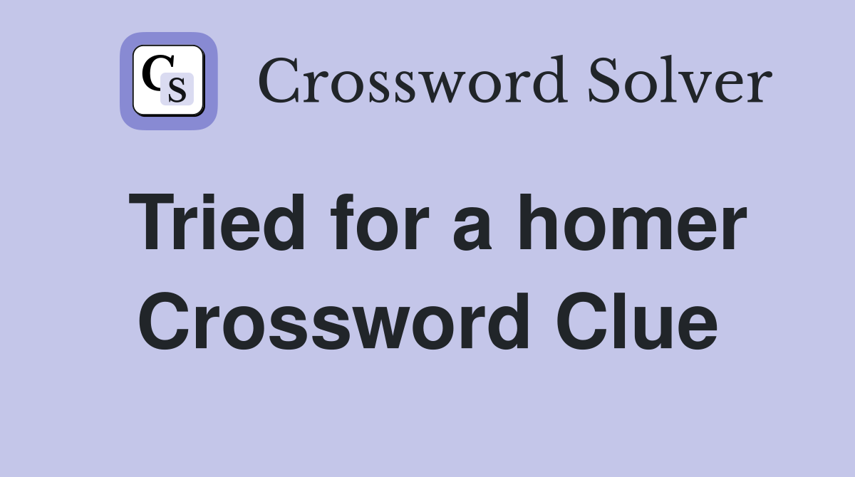 Tried for a homer Crossword Clue