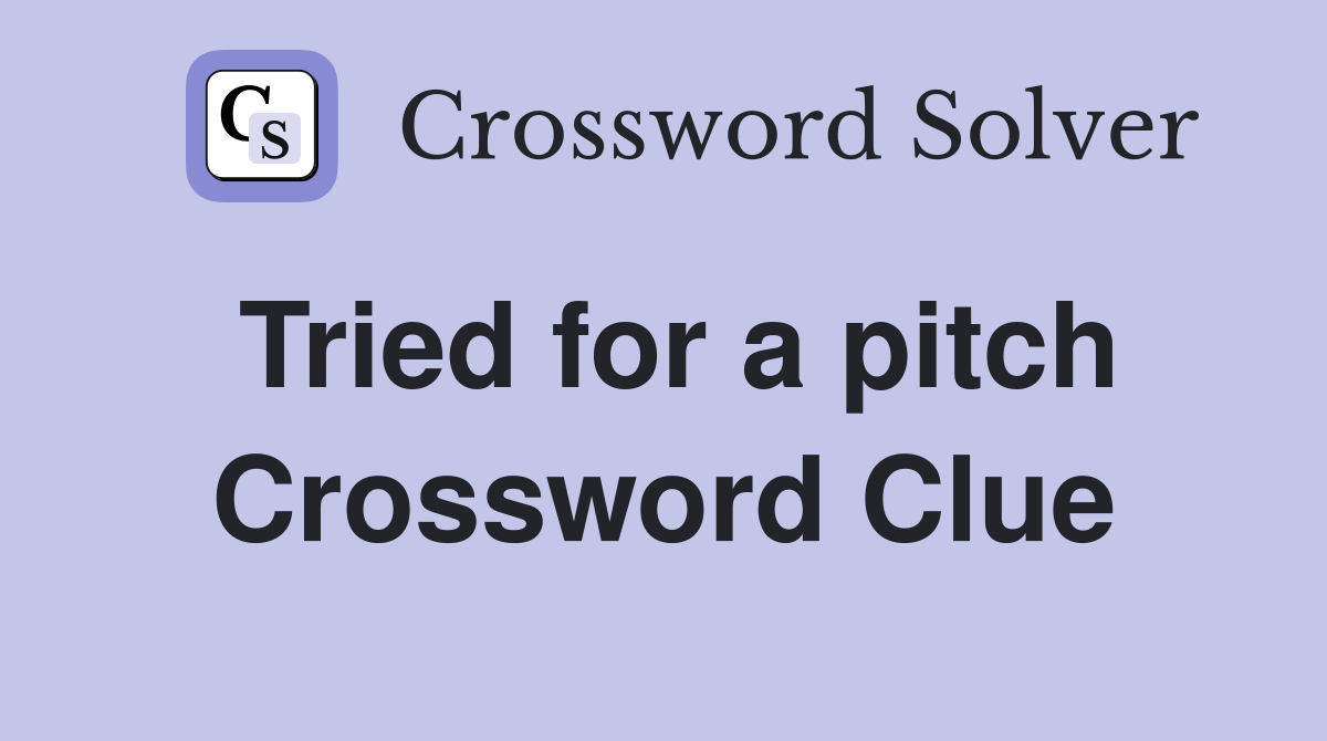 Tried for a pitch Crossword Clue