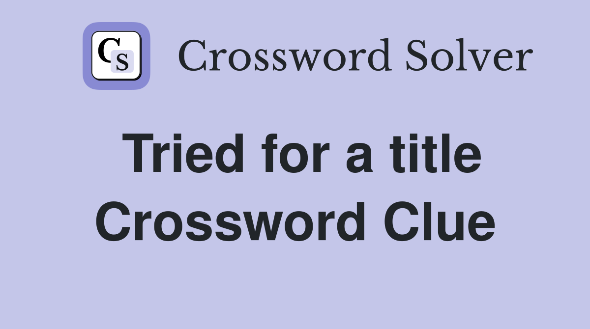 Tried for a title Crossword Clue