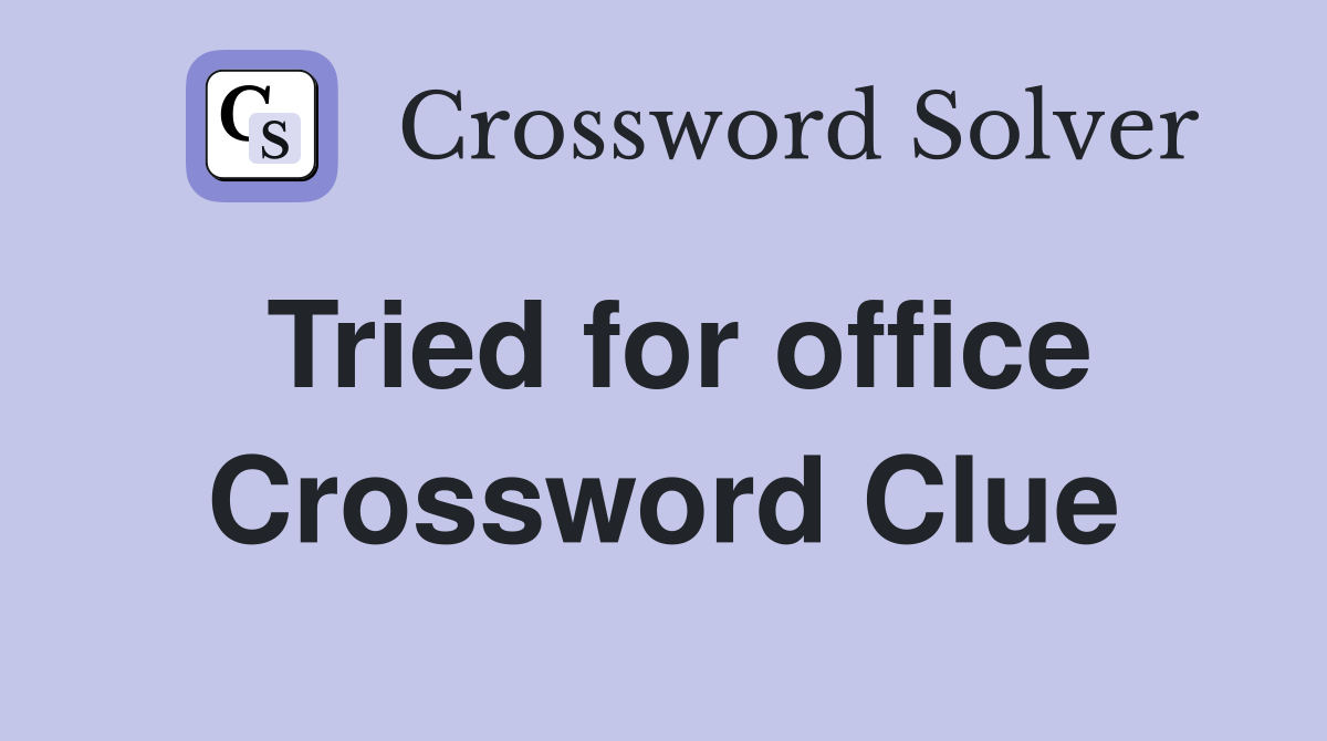 Tried for office Crossword Clue