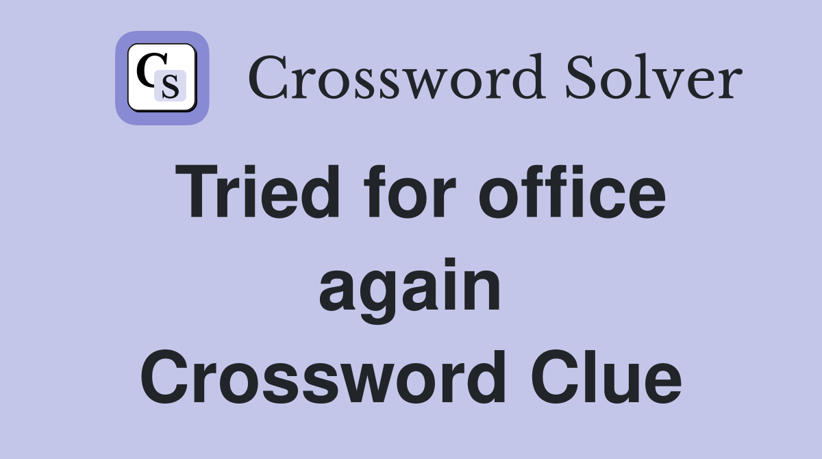 Tried for office again Crossword Clue