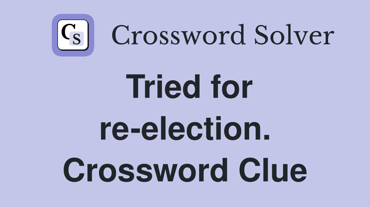 Tried for re-election. Crossword Clue