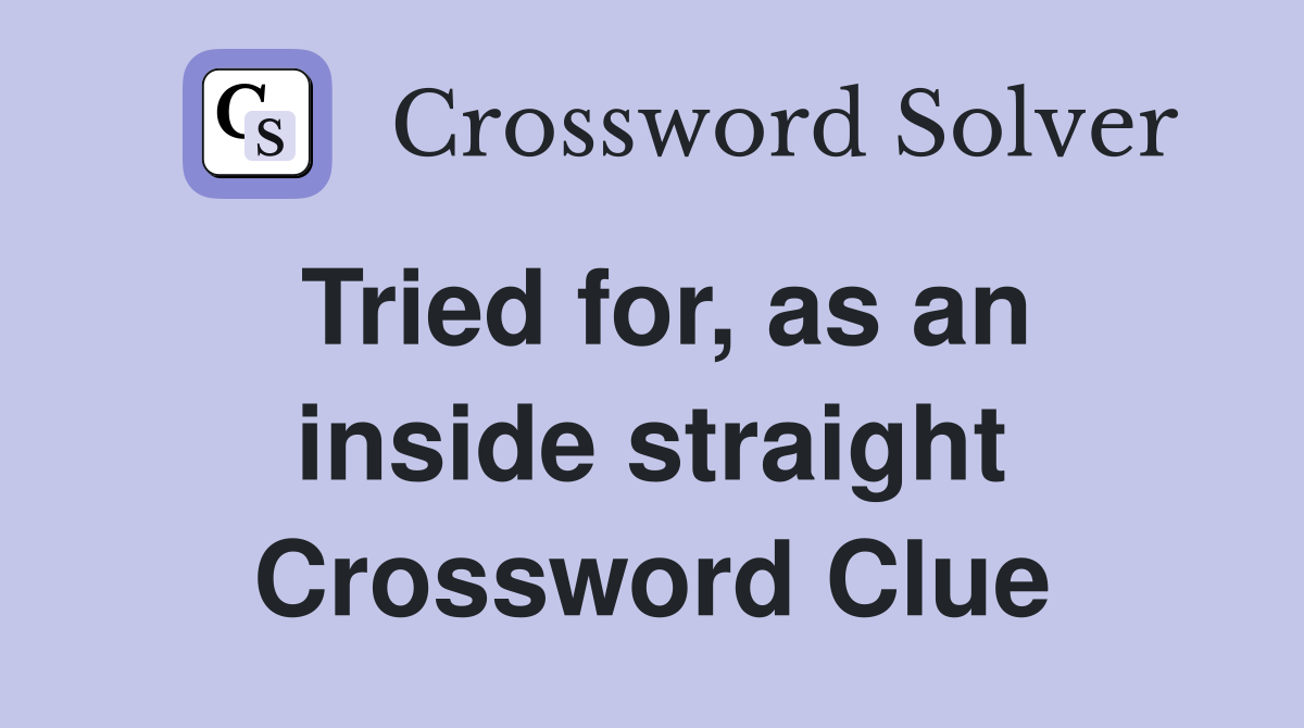 Tried for, as an inside straight Crossword Clue