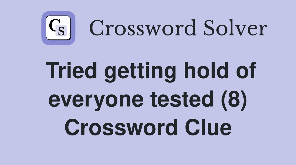 Tried getting hold of everyone tested (8) Crossword Clue