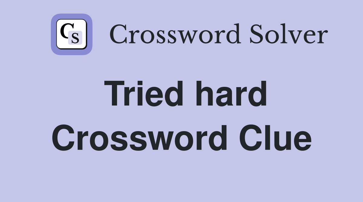 Tried hard Crossword Clue Answers Crossword Solver