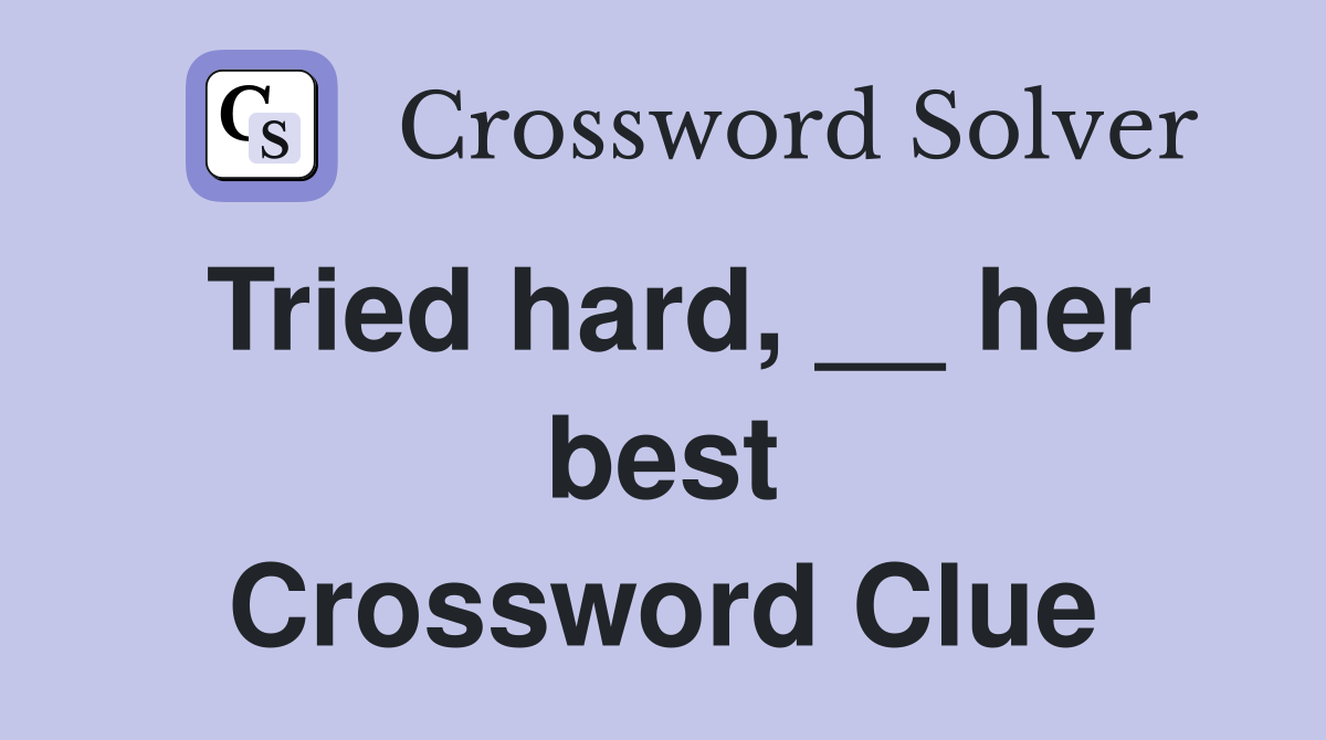 Tried hard, __ her best Crossword Clue