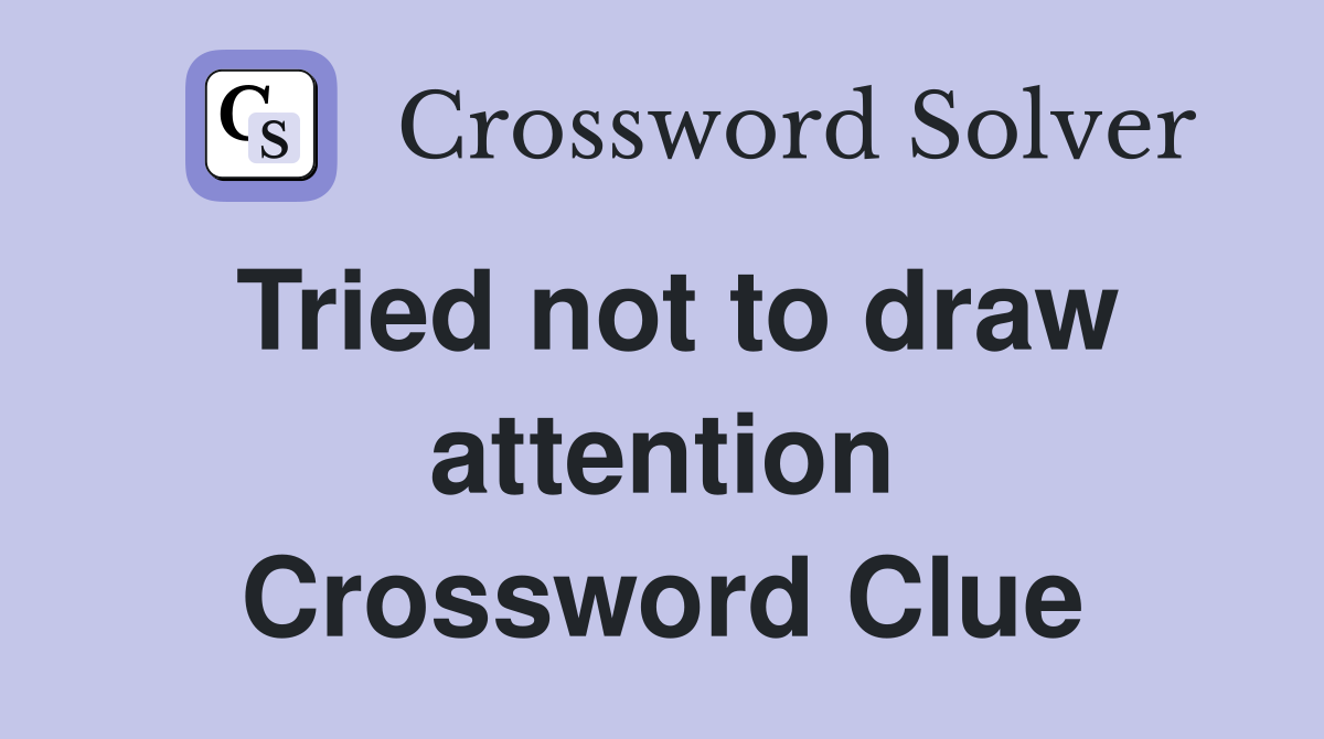 Tried not to draw attention Crossword Clue