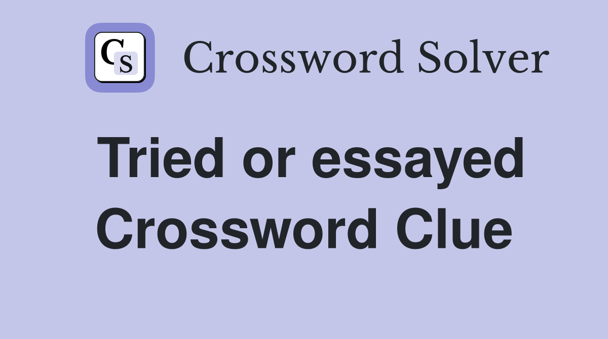 Tried or essayed Crossword Clue