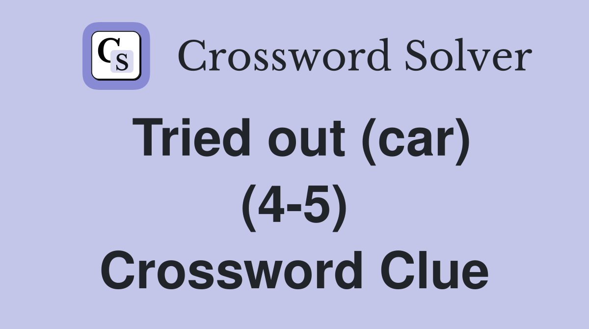 Tried out (car) (4-5) Crossword Clue