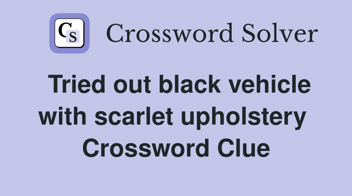 Tried out black vehicle with scarlet upholstery  Crossword Clue