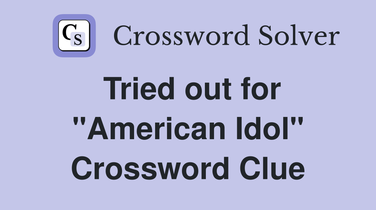 Tried out for "American Idol" Crossword Clue