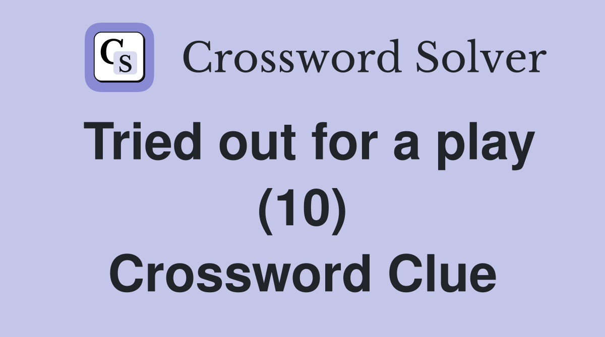 Tried out for a play (10) Crossword Clue