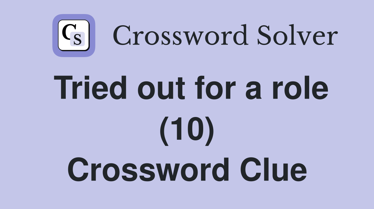 Tried out for a role (10) Crossword Clue