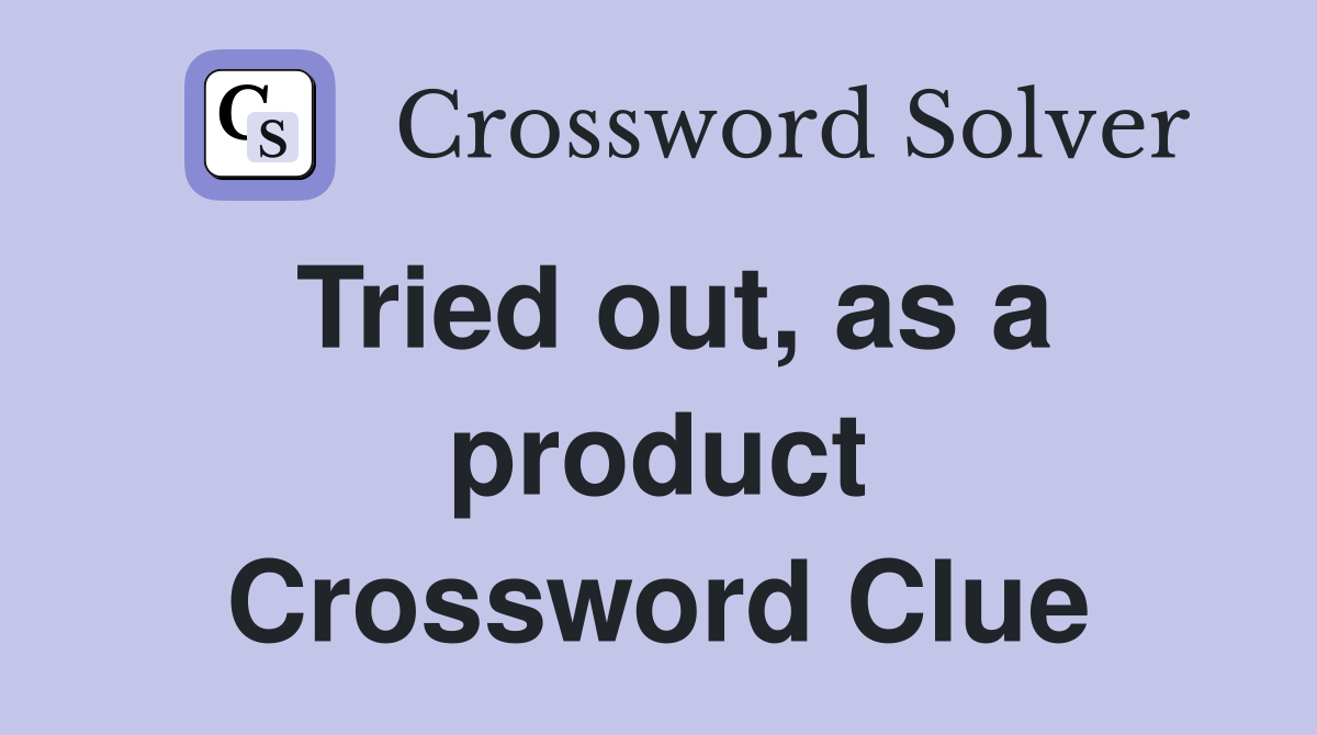 Tried out, as a product Crossword Clue