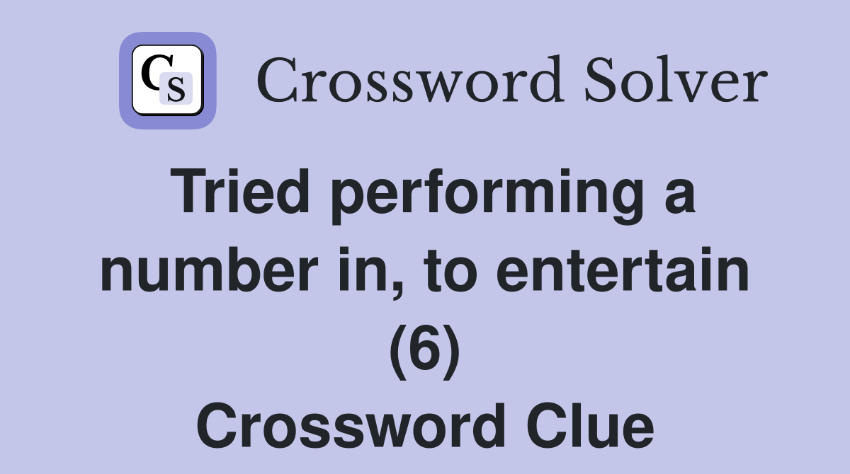 Tried performing a number in, to entertain (6) Crossword Clue