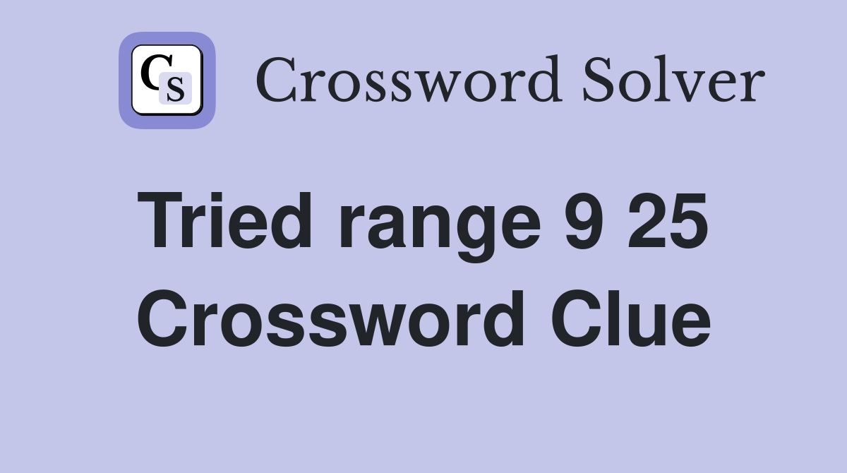 Tried range 9 25  Crossword Clue
