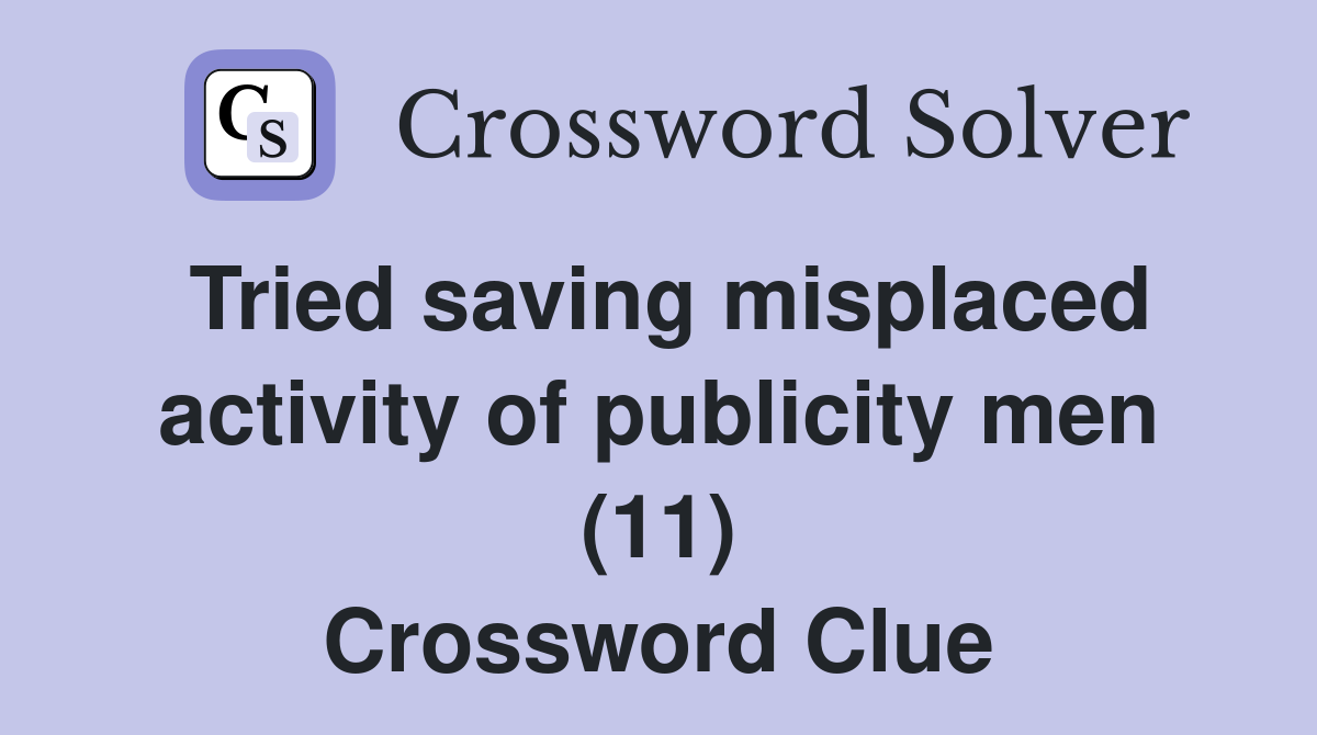 Tried saving misplaced activity of publicity men (11) Crossword Clue