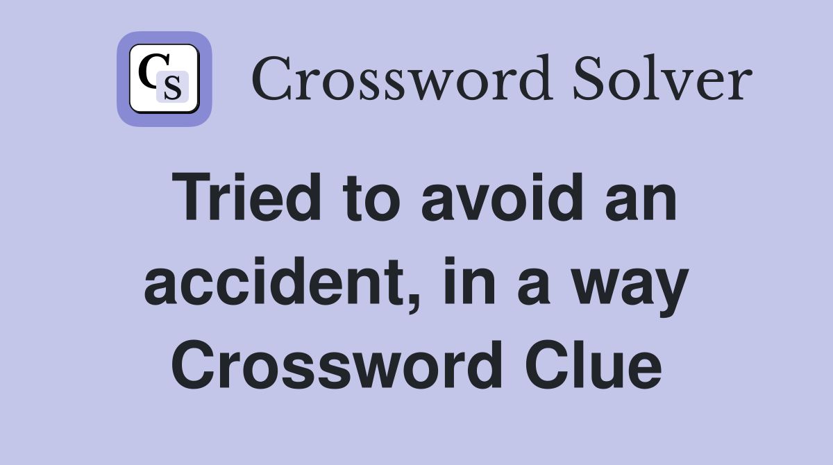 Tried to avoid an accident, in a way Crossword Clue