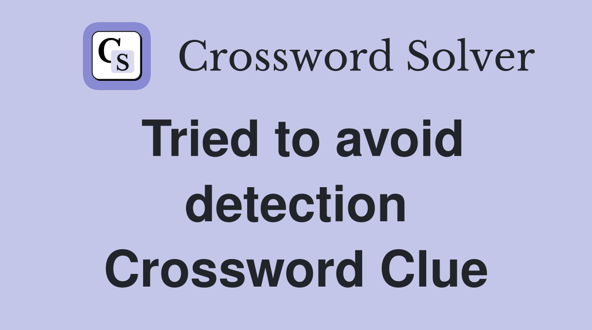 Tried to avoid detection Crossword Clue