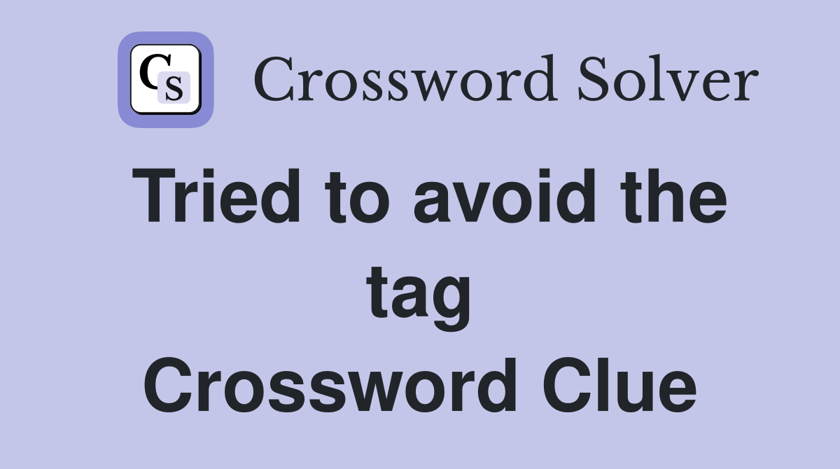 Tried to avoid the tag Crossword Clue