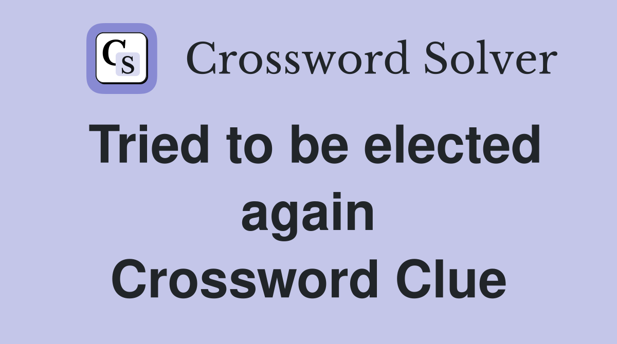 Tried to be elected again Crossword Clue