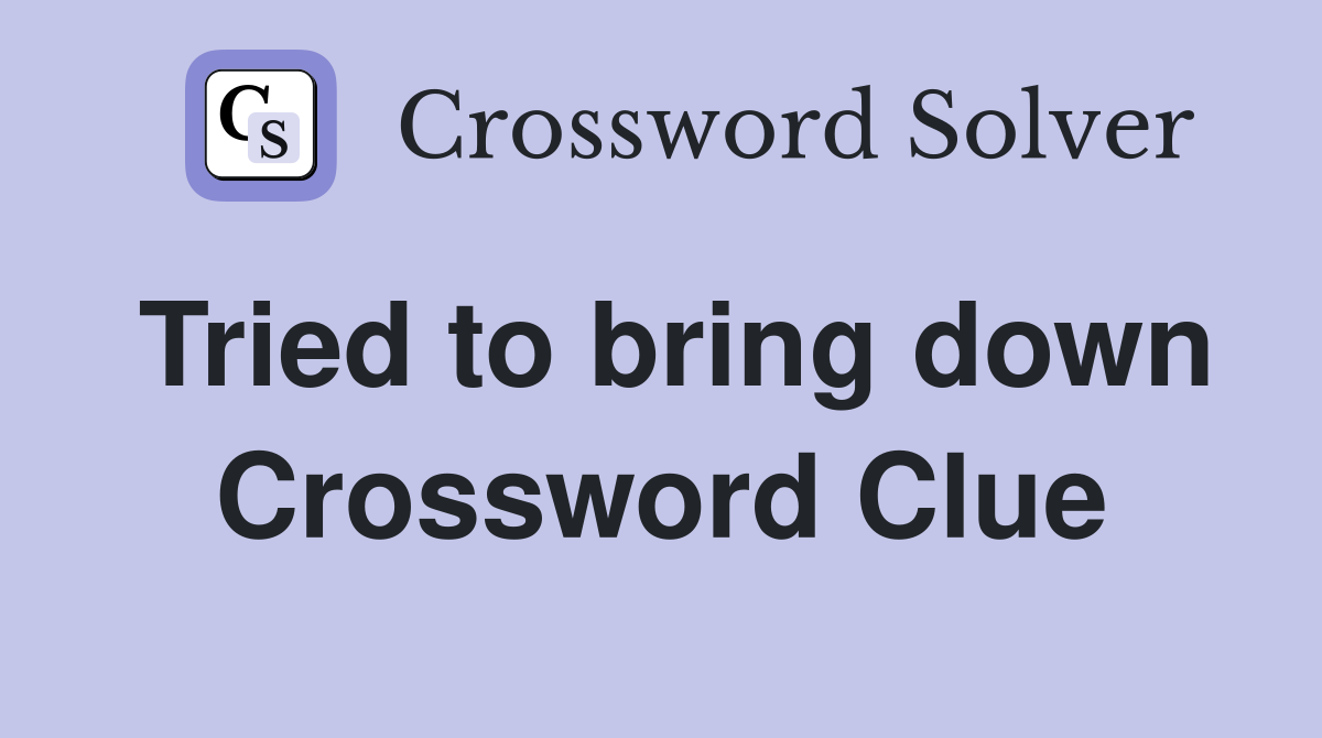 Tried to bring down Crossword Clue