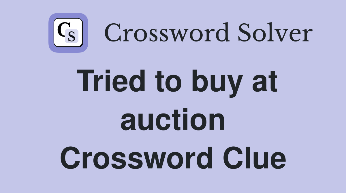 Tried to buy at auction Crossword Clue