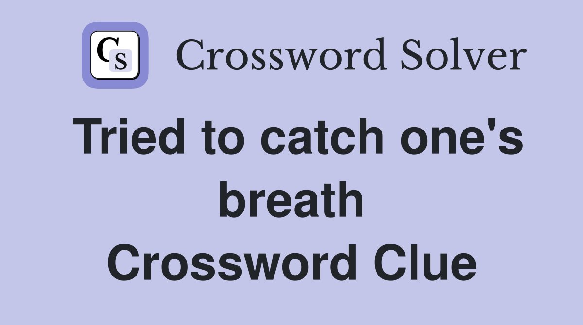 Tried to catch one's breath Crossword Clue