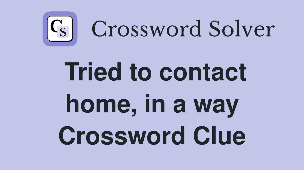 Tried to contact home, in a way Crossword Clue