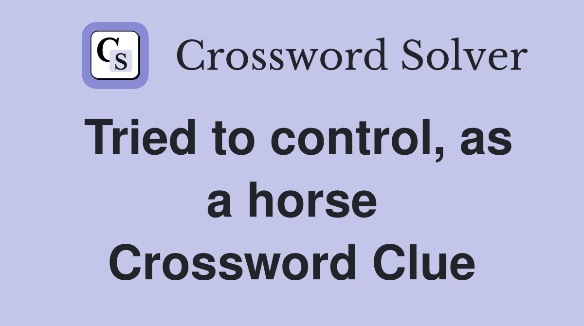 Tried to control, as a horse Crossword Clue