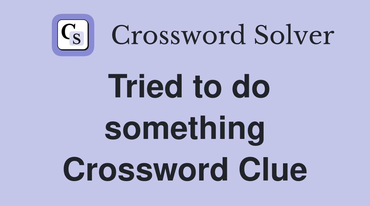 Tried to do something Crossword Clue