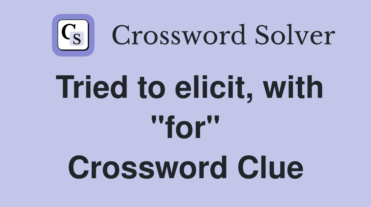 Tried to elicit, with "for" Crossword Clue