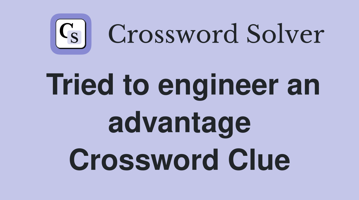 Tried to engineer an advantage Crossword Clue