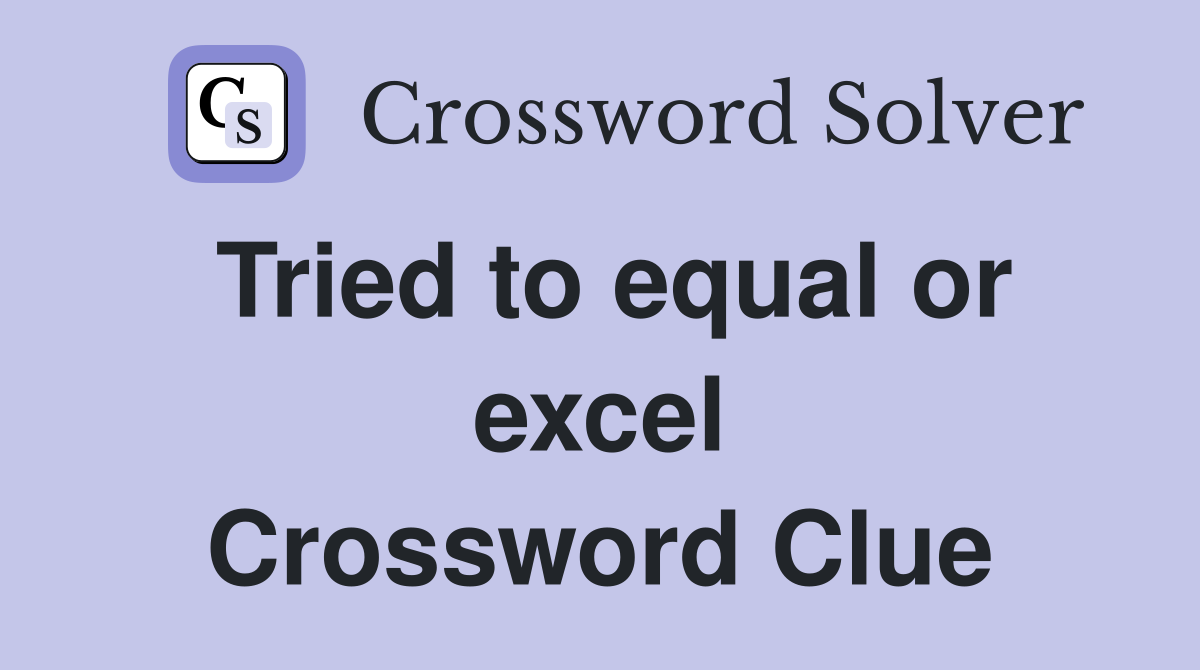 Tried to equal or excel Crossword Clue