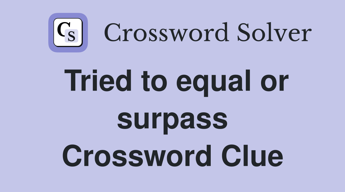 Tried to equal or surpass Crossword Clue