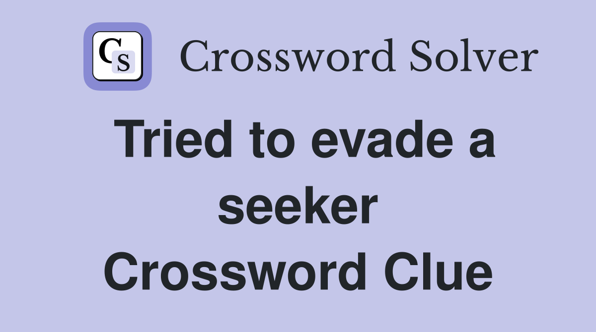 Tried to evade a seeker Crossword Clue