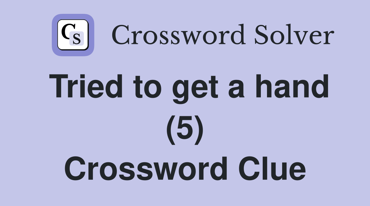 Tried to get a hand (5) Crossword Clue