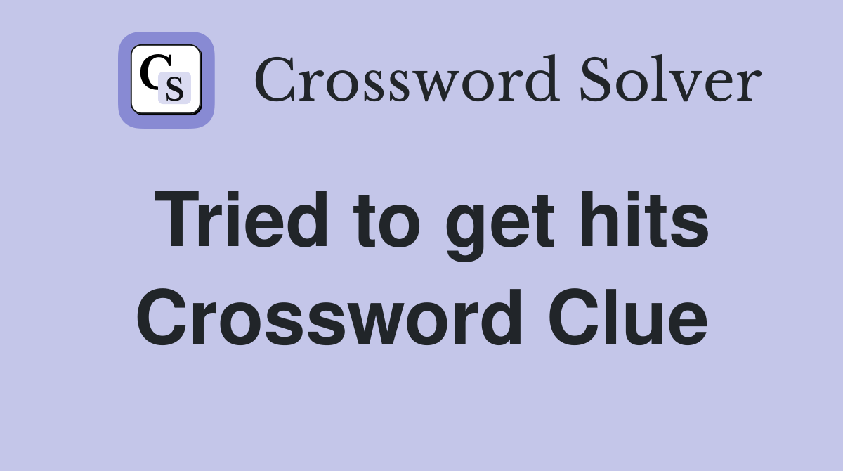 Tried to get hits Crossword Clue
