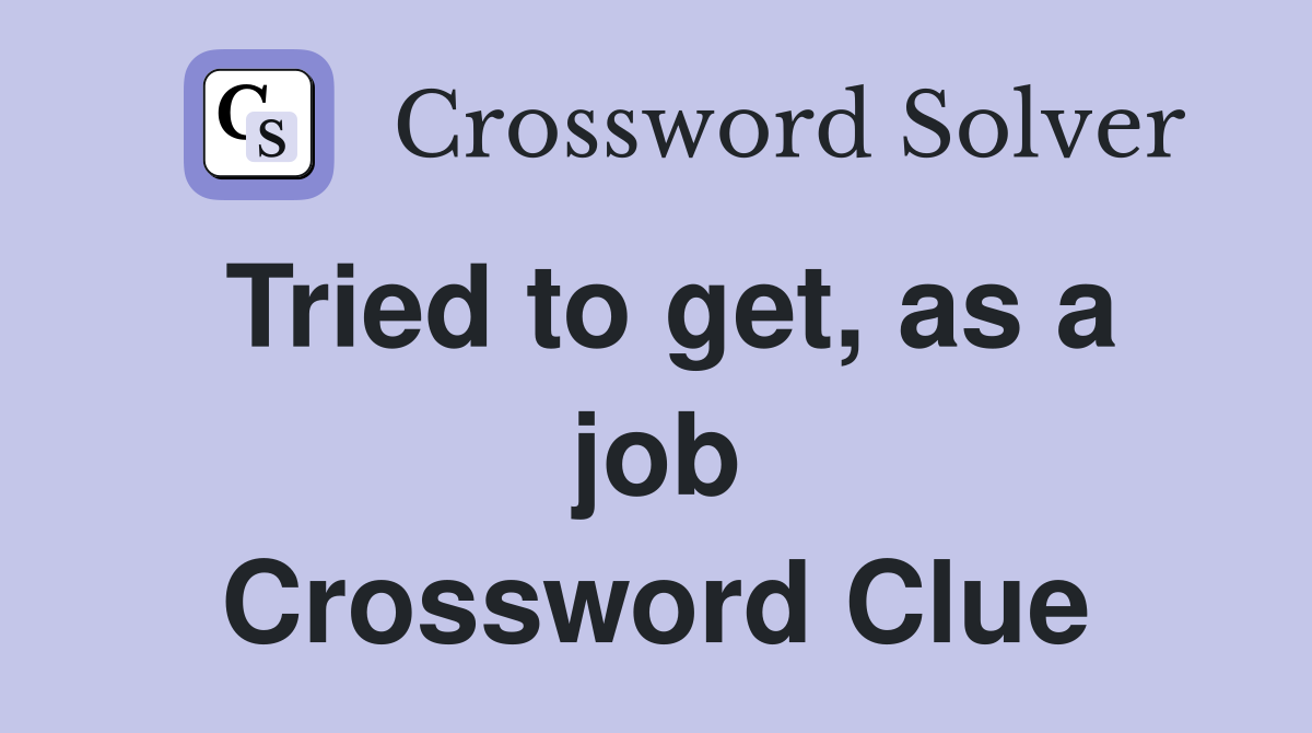 Tried to get, as a job Crossword Clue