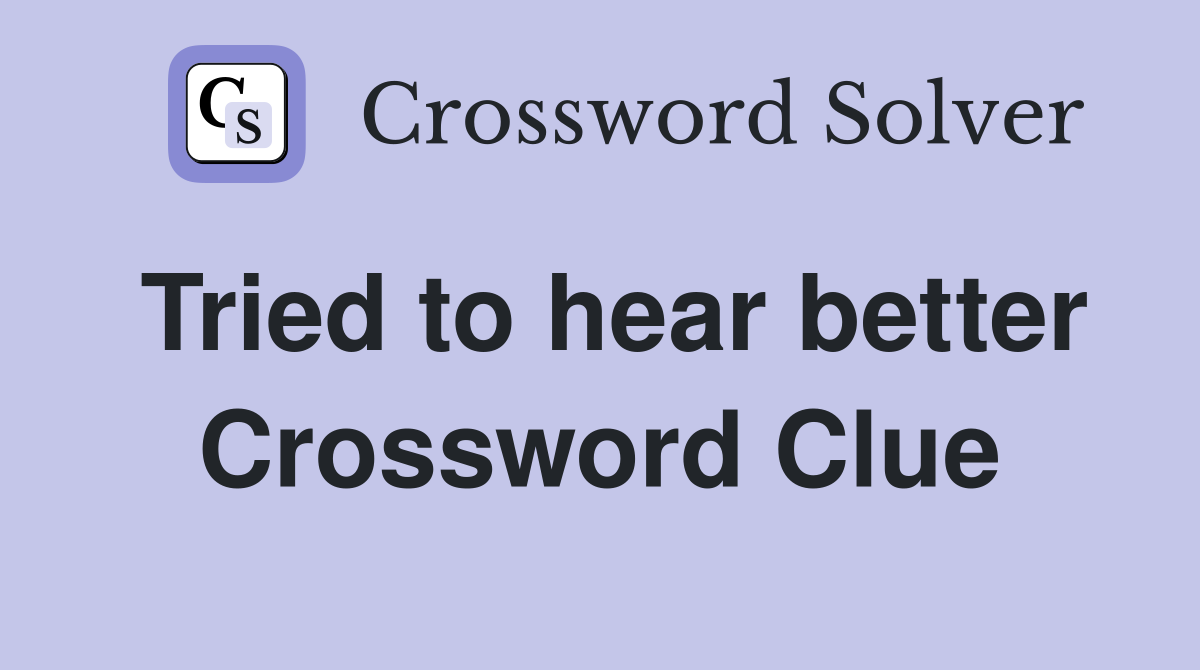 Tried to hear better Crossword Clue