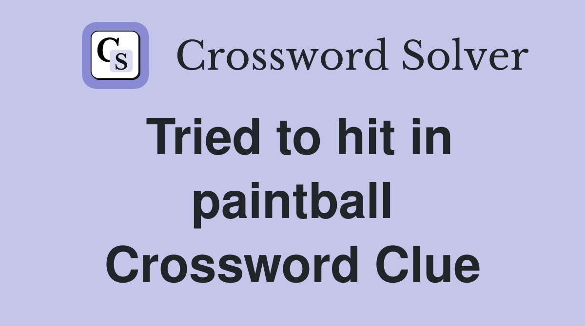 Tried to hit in paintball Crossword Clue