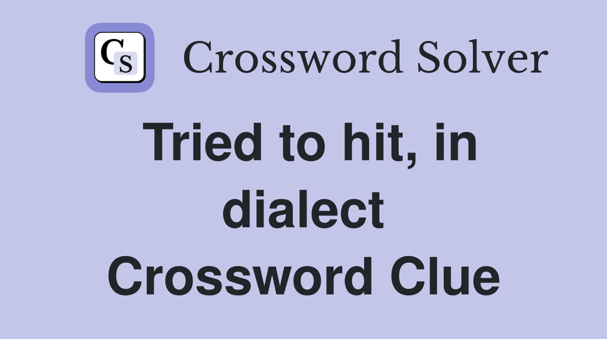 Tried to hit, in dialect Crossword Clue