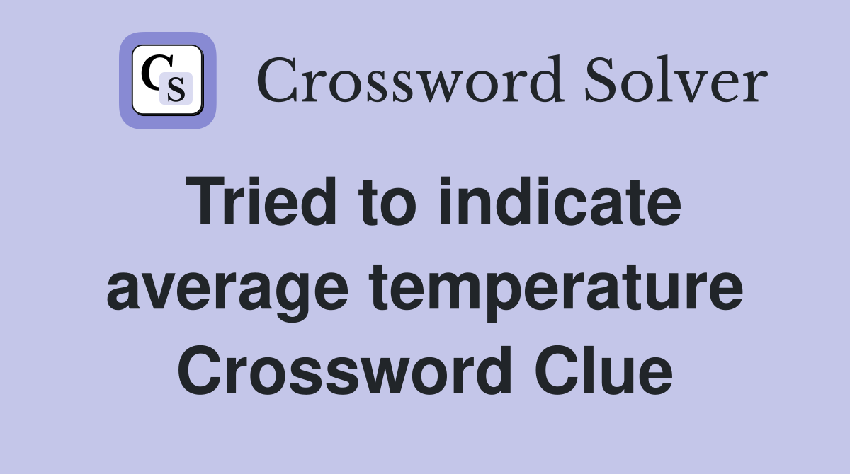 Tried to indicate average temperature Crossword Clue