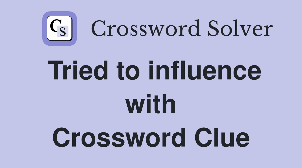 Tried to influence with Crossword Clue