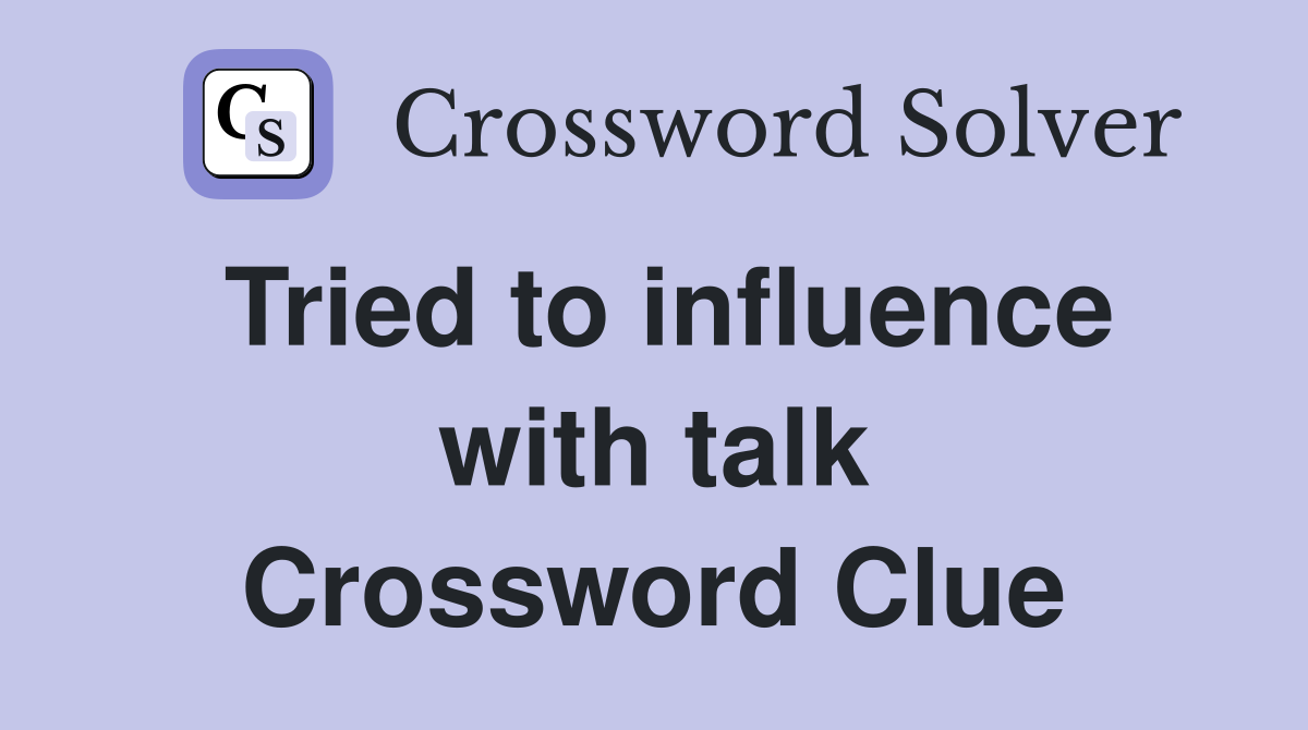 Tried to influence with talk Crossword Clue