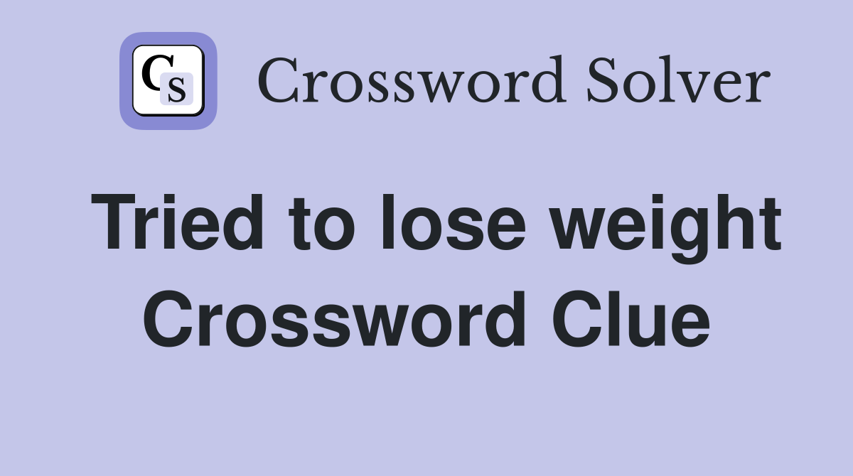 Tried to lose weight Crossword Clue
