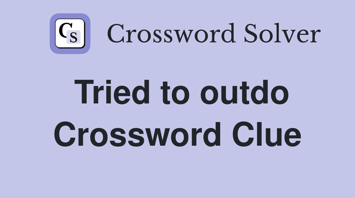 Tried to outdo Crossword Clue