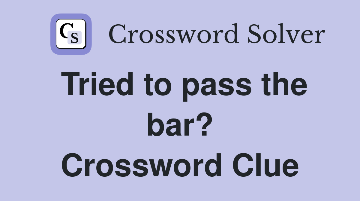 Tried to pass the bar? Crossword Clue
